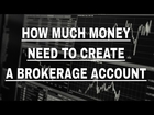 How Much Money Need to Create a Brokerage Account