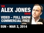 The Alex Jones Show(VIDEO Commercial Free) Sunday March 2 2014: Ukraine Mobilizes For War