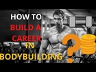 Build a career in bodybuilding? ll How To Build A Career In Bodybuilding