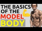 How To Get A Male Model Body | The Basics Of The Model Body | Male Body Diet & Lifestyle