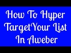 Aweber Tutorial - How To Hyper Target Your List In Aweber