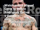 Rodriguez vs Cotto Full Fight Live Fight Online