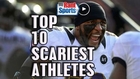 Top 10 Scariest Athletes