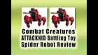 Combat Creatures Attacknid Battling Robot Spider Toy Reviews : Best Xmas Toy Review 2013-2014