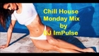 Chill House Impulsive Monday Mix by DJ Impulse